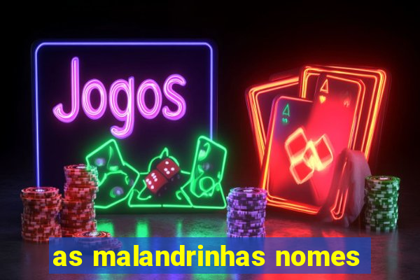 as malandrinhas nomes